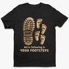 Following In Your Footsteps - Family Personalized Custom Unisex T-shirt, Premium T-shirt, Hoodie - Father's Day, Gift For Dad, Grandpa