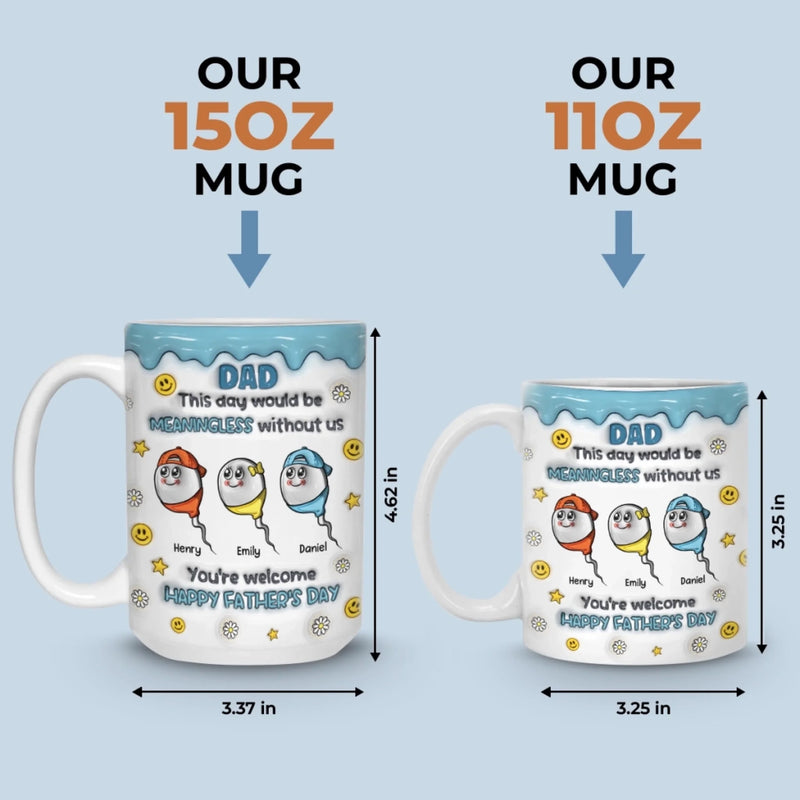 We Would Not Be Here Without You - Family Personalized Custom 3D Inflated Effect Printed Mug - Father's Day, Gift For Dad, Grandpa