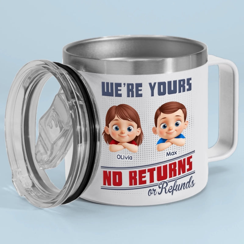 Forever Yours, No Returns Or Refunds - Family Personalized Custom 14oz Stainless Steel Tumbler With Handle - Father's Day, Gift For Dad, Grandpa