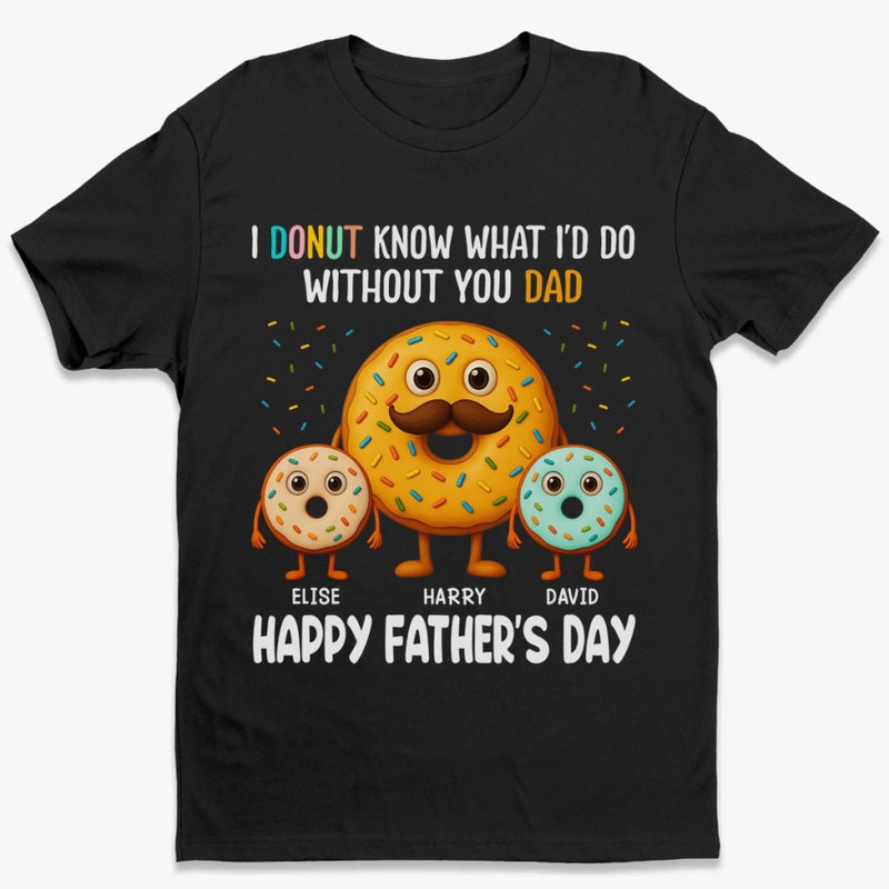 I Donut Know What I’d Do Without You - Family Personalized Custom Unisex T-shirt, Premium T-shirt, Hoodie - Father's Day, Gift For Dad, Grandpa