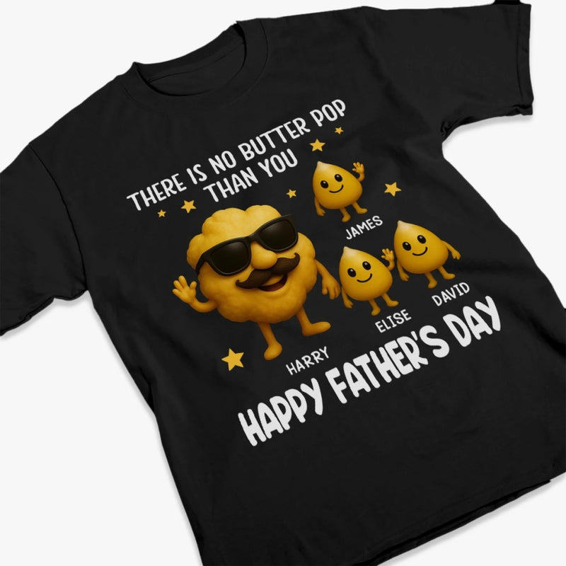 There Is No Butter Pop Than You - Family Personalized Custom Unisex T-shirt, Premium T-shirt, Hoodie - Father's Day, Gift For Dad, Grandpa