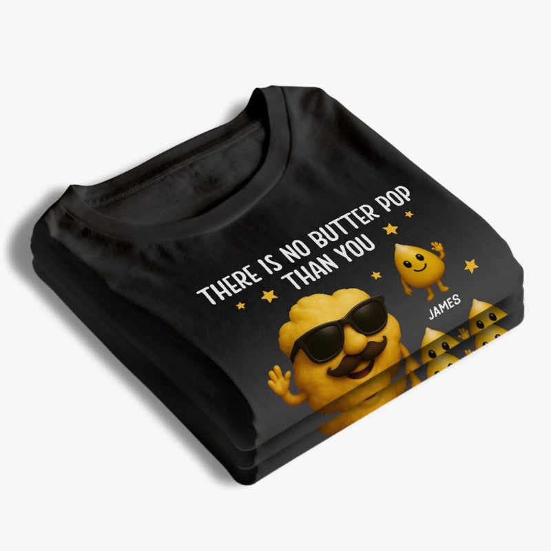 There Is No Butter Pop Than You - Family Personalized Custom Unisex T-shirt, Premium T-shirt, Hoodie - Father's Day, Gift For Dad, Grandpa