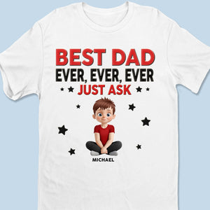 Best Dad Ever Just Ask - Family Personalized Custom Unisex T-shirt, Premium T-shirt, Hoodie - Father's Day, Gift For Dad, Grandpa