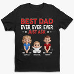 Best Dad Ever Just Ask - Family Personalized Custom Unisex T-shirt, Premium T-shirt, Hoodie - Father's Day, Gift For Dad, Grandpa