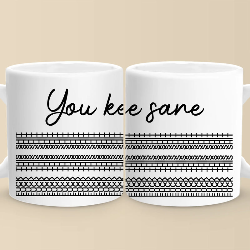 You Keep Me Sane - Friend Mug - Gift For Best Friends, Sisters, Family Members, Coworkers