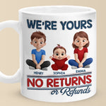 We Are Yours, No Returns No Refunds - Family Personalized Custom 3D Inflated Effect Printed Mug - Father's Day, Gift For Dad, Grandpa