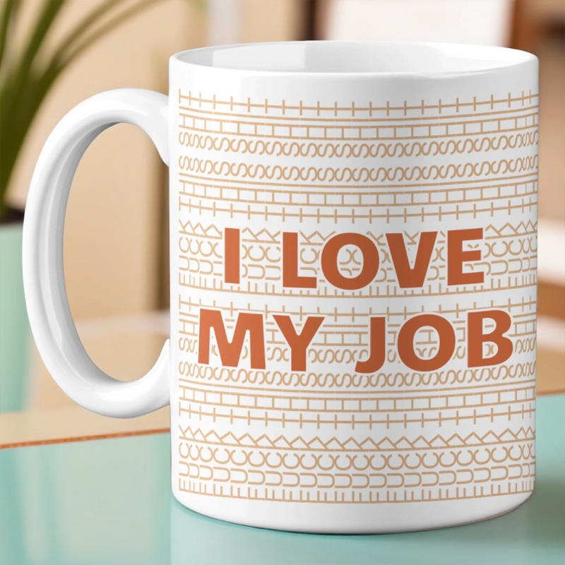I Love My Job - Friend Mug - Gift For Best Friends, Sisters, Family Members, Coworkers