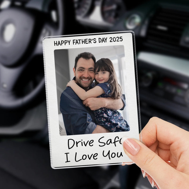 Custom Photo Drive Safe We Love You - Family Personalized Custom Acrylic Car Visor Clip - Father's Day, Gift For Dad, Grandpa