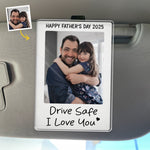 Custom Photo Drive Safe We Love You - Family Personalized Custom Acrylic Car Visor Clip - Father's Day, Gift For Dad, Grandpa