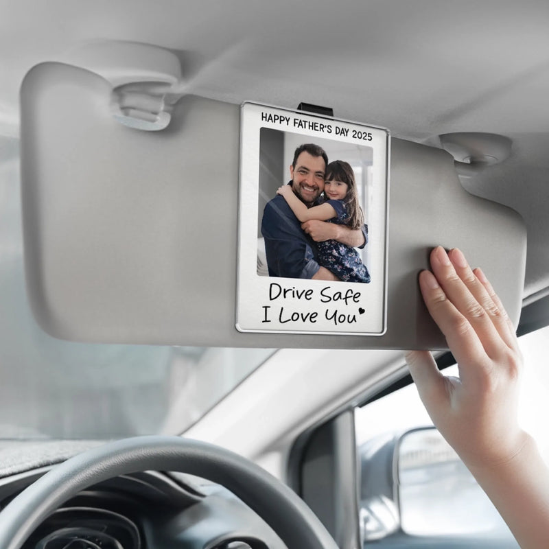 Custom Photo Drive Safe We Love You - Family Personalized Custom Acrylic Car Visor Clip - Father's Day, Gift For Dad, Grandpa