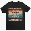 Proud Dad Of An Awesome Girl - Family Personalized Custom Unisex T-shirt, Premium T-shirt, Hoodie - Father's Day, Gift For Dad