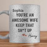 To My Awesome Wife,  You Make Every Day Worthwhile - Couple Personalized Custom Metallic Mug - Gift For Husband Wife, Anniversary