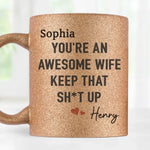 To My Awesome Wife,  You Make Every Day Worthwhile - Couple Personalized Custom Metallic Mug - Gift For Husband Wife, Anniversary