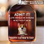 We Make Your Life Paw-some - Dog Personalized Custom Whiskey Bottle - Father's Day,  Gift For Dad, Pet Owners, Pet Lovers