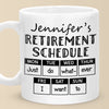 Retirement Schedule - Coworker Personalized Custom Mug - Appreciation, Retirement Gift For Coworkers, Work Friends, Colleagues