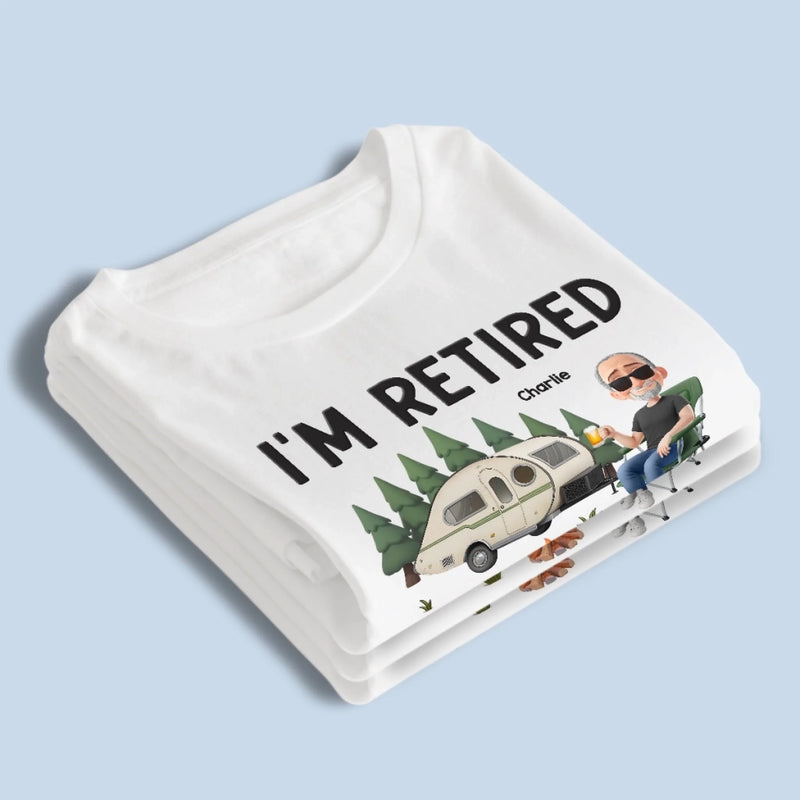 I'm Retired - Coworker Personalized Custom Unisex T-shirt, Premium T-shirt, Hoodie - Appreciation, Retirement Gift For Coworkers, Work Friends, Colleagues, Camping Lovers