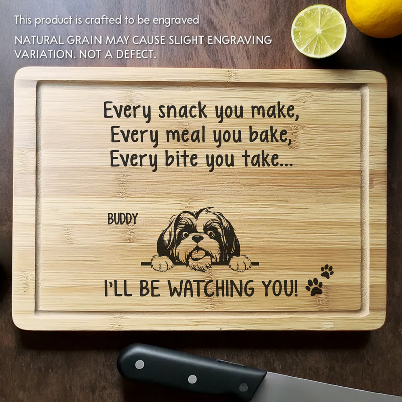 Every Snack You Make, I’ll Be Watching You - Dog Personalized Custom Engraved Wooden Cutting Board - Gift For Pet Owners, Pet Lovers