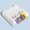 Custom Unisex T-shirt, Premium T-shirt, Hoodie - Personalized Father's Day Birthday Gifts For Dad - Best Girl, Best Dad, Best Life