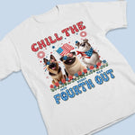Custom Unisex T-shirt, Premium T-shirt, Hoodie - Personalized 4th Of July Gifts For Dog Lovers, Dad, Mom - Chill The Fourth Out