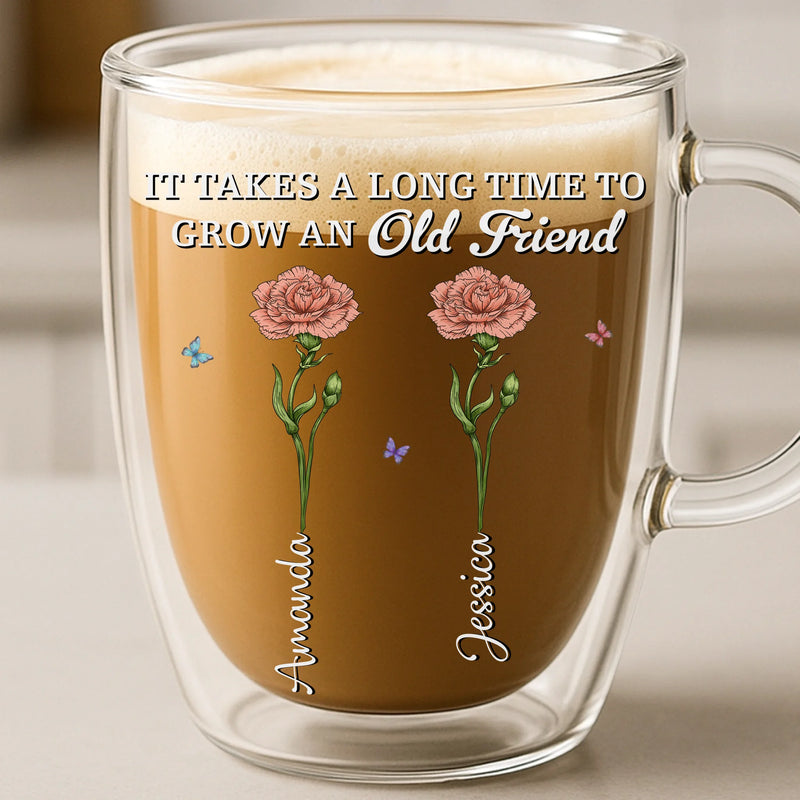 Custom Double Wall Glass Mug - Personalized Best Friend Birthday Gifts For Women - It Takes A Long Time To Grow An Old Friend