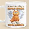 Custom Mug - Personalized Birthday Gifts For Cat Lovers, Cat Mom And Dad - Good Morning Human Servant