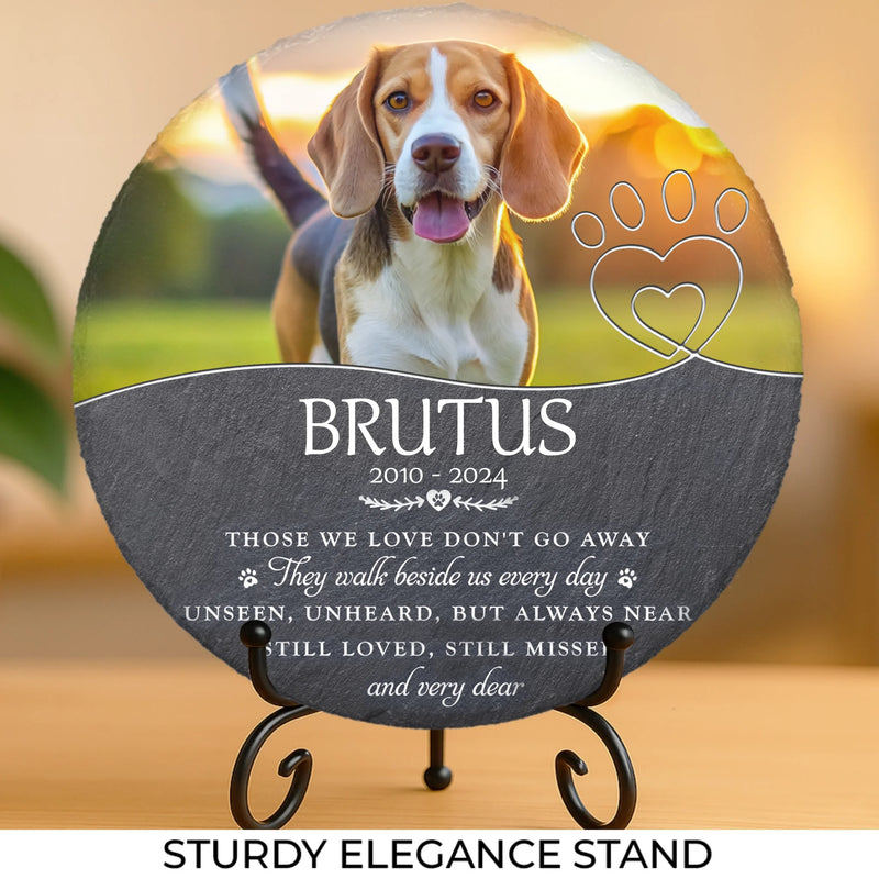 Custom Photo Those We Love Don't Go Away - Memorial Personalized Custom Round Shaped Stone With Stand - Sympathy Gift For Pet Owners, Pet Lovers