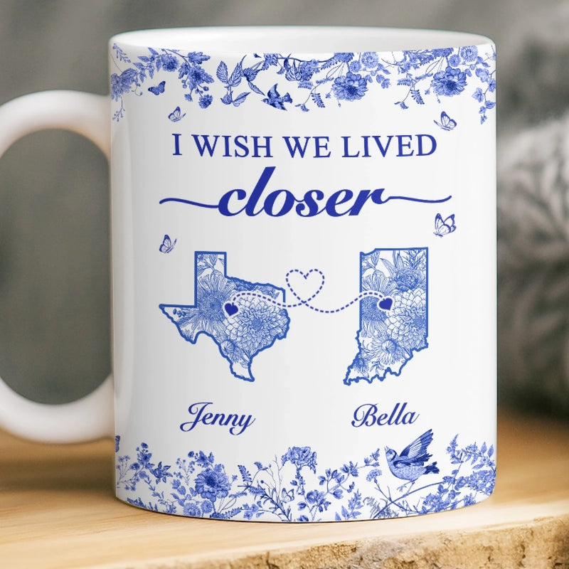 Custom Mug - Personalized Best Friend Birthday Gifts For Women - I Wish We Lived Closer