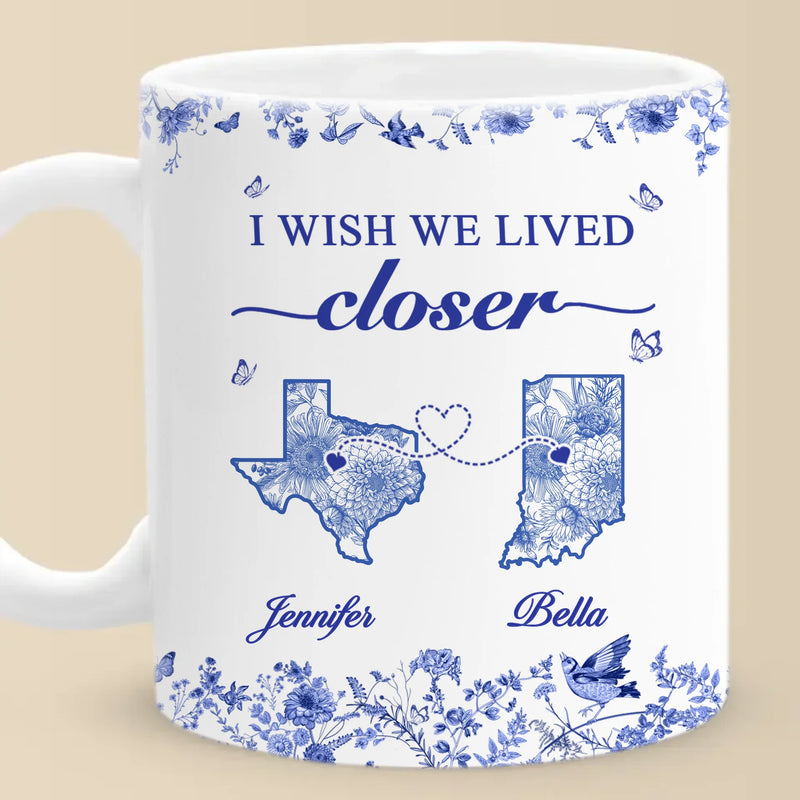 Custom Mug - Personalized Best Friend Birthday Gifts For Women - I Wish We Lived Closer