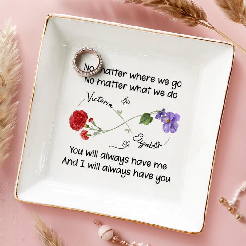 Custom Jewelry Dish - Personalized Best Friend Birthday Gifts For Women - You Will Always Have Me