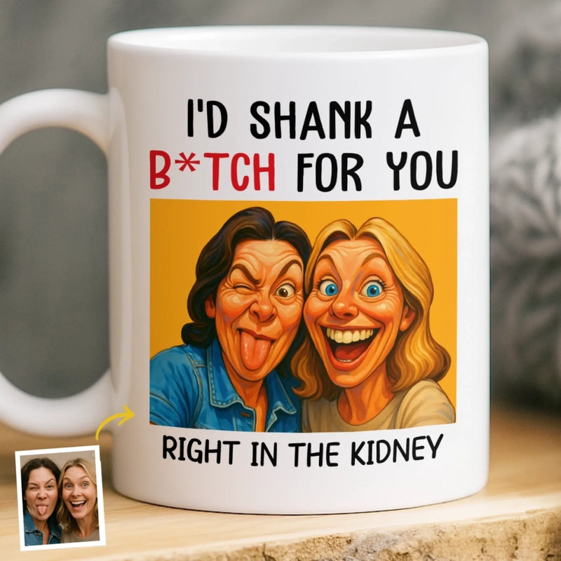 Custom Photo Funny Caricature Mug - Personalized Best Friend Birthday Gifts For Women - I'd Shank For You Right In The Kidney