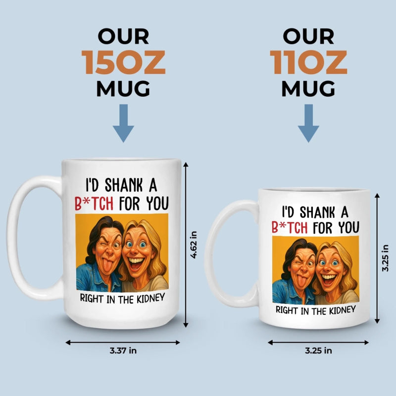 Custom Photo Funny Caricature Mug - Personalized Best Friend Birthday Gifts For Women - I'd Shank For You Right In The Kidney