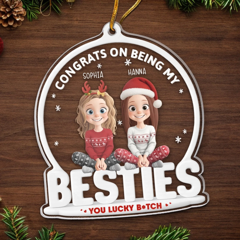 Custom Acrylic Ornament - Personalized Christmas Best Friend Birthday Gifts For Women, Besties, Sisters, BFF - Congrats On Being My Besties