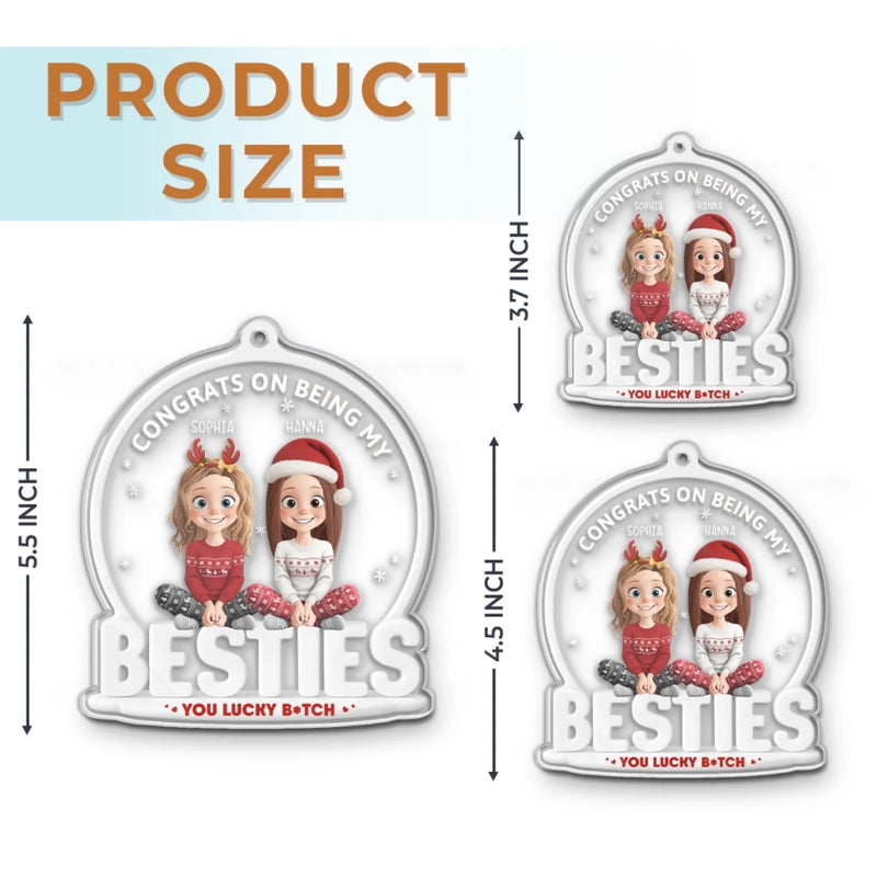 Custom Acrylic Ornament - Personalized Christmas Best Friend Birthday Gifts For Women, Besties, Sisters, BFF - Congrats On Being My Besties