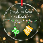 Custom Long Distance Circle Glass Ornament - Personalized Christmas Best Friend Birthday Gifts For Family - Wish We Were Closer Always