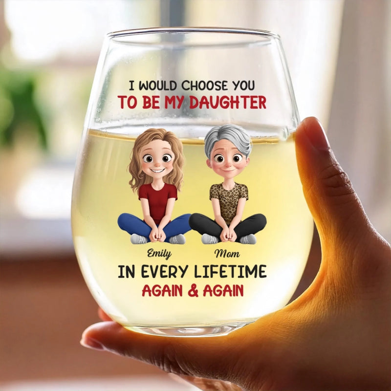 Custom Wine Glass - Personalized Birthday Gifts For Mom, Daughter - Daughter, You’re My Greatest Choice Ever