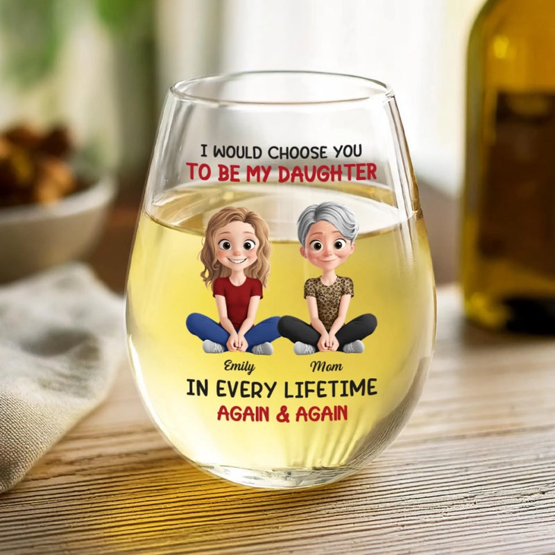 Custom Wine Glass - Personalized Birthday Gifts For Mom, Daughter - Daughter, You’re My Greatest Choice Ever