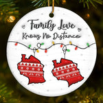 Custom Long Distance Ceramic Ornament - Personalized Christmas Birthday Gifts For Mom, Dad, Kids - Family Love Knows No Distance