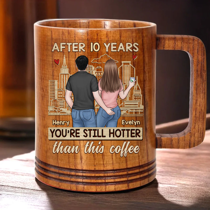 After All This Time, You're Still Hotter Than This Coffee - Couple Personalized Custom Wooden Mug - Gift For Husband Wife, Anniversary