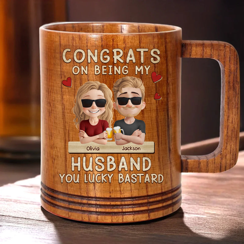 You're Lucky To Have Me In Your Life - Couple Personalized Custom Wooden Mug - Gift For Husband Wife, Anniversary