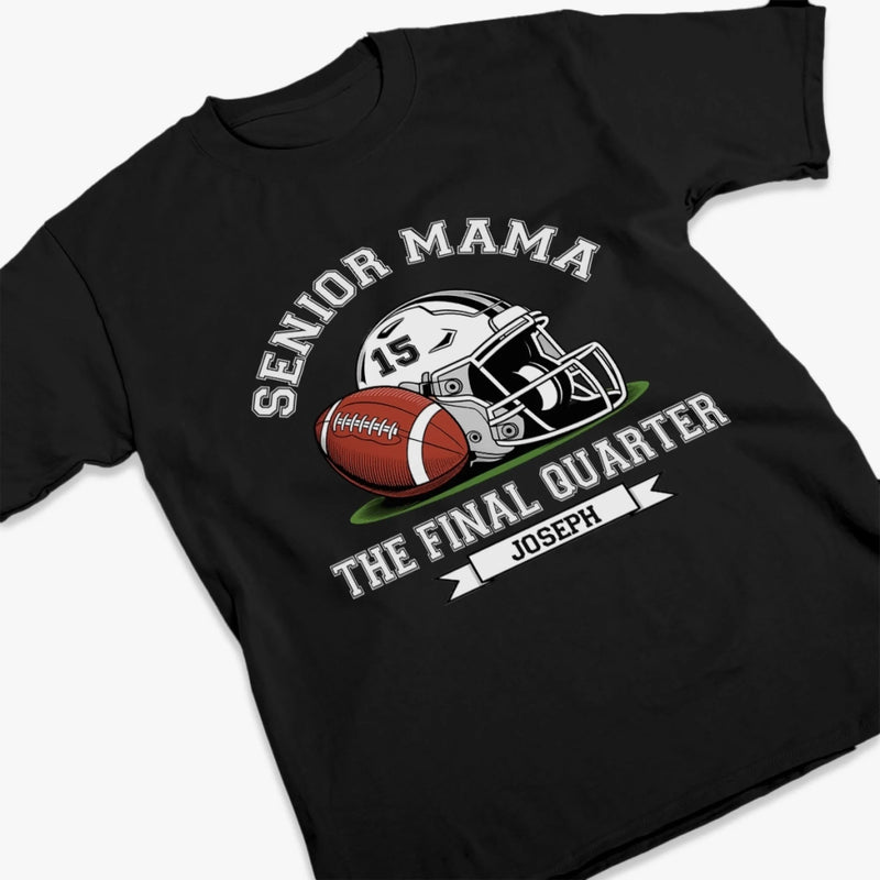 Custom Senior Mom T-shirt, Hoodie - Personalized Birthday Football Gifts For Mom, Football Lovers, NFL Fans - Senior Football Mama Final Quarter