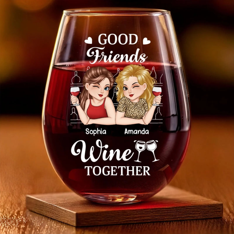 Custom Wine Glass - Personalized Best Friend Birthday Gifts For Women, Besties, Sisters, BFF - Good Friends Wine Together