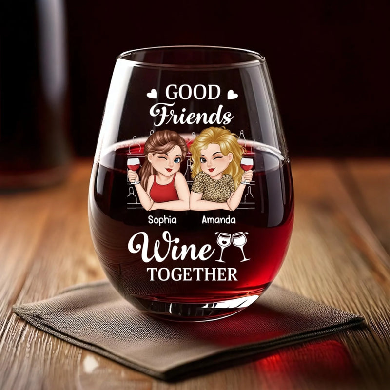 Custom Wine Glass - Personalized Best Friend Birthday Gifts For Women, Besties, Sisters, BFF - Good Friends Wine Together