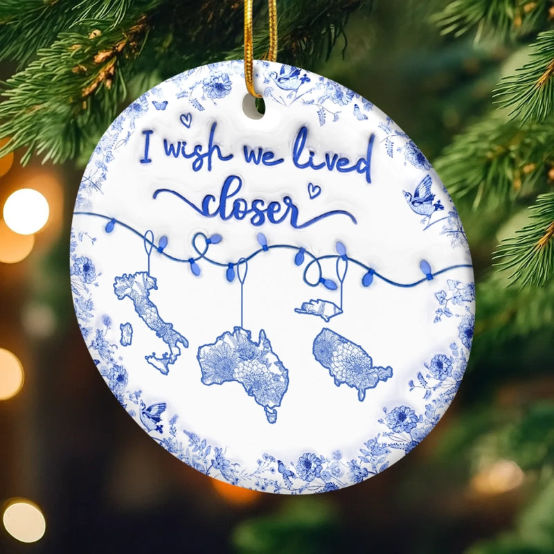 Custom Long Distance Ceramic Ornament - Personalized Christmas Birthday Gifts For Mom, Dad, Brother, Sister, Kids - Wish We Lived Closer