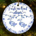 Custom Long Distance Ceramic Ornament - Personalized Christmas Birthday Gifts For Mom, Dad, Brother, Sister, Kids - Wish We Lived Closer