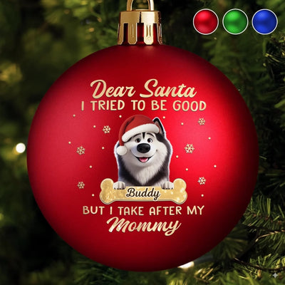 Custom Colored Ball Ornament - Personalized  Christmas Birthday Gifts For Dog Lovers, Dog Dad And Mom - Santa Loves Me Anyway