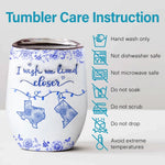 I Wish We Lived Closer Long Distance Gifts - Wine Tumbler
