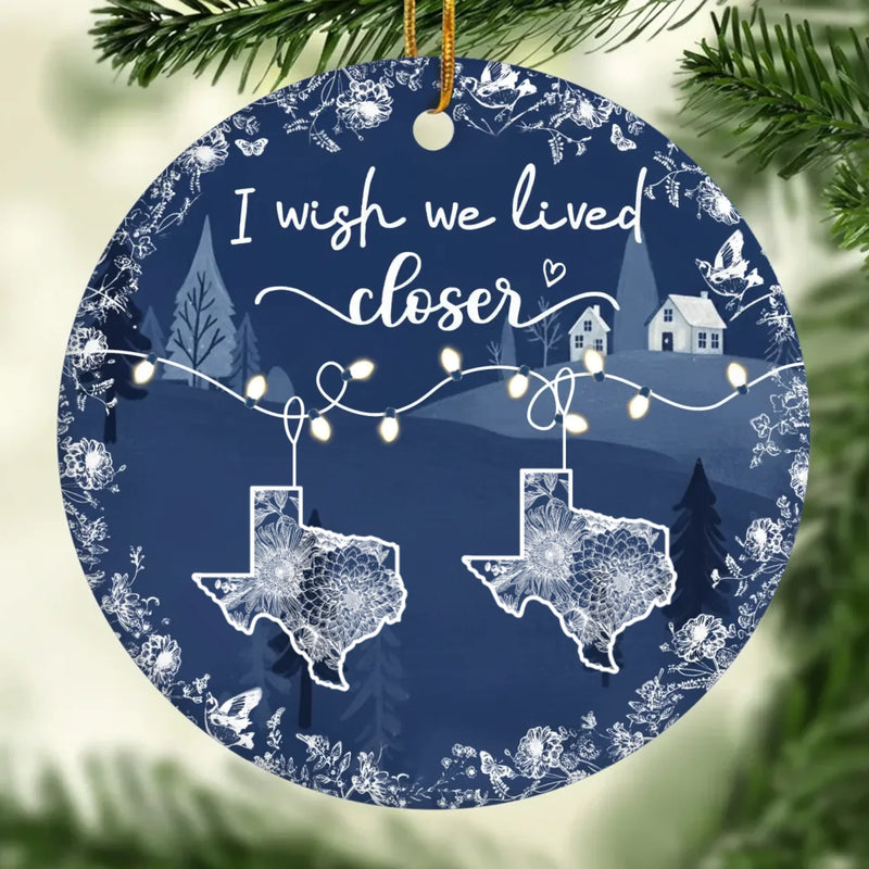 Custom Long Distance Ceramic Ornament - Personalized Best Friend Christmas Birthday Gifts For Women, Besties, Sisters, BFF - Wish You Were Closer
