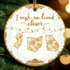 Custom Long Distance Ceramic Ornament - Personalized Best Friend Christmas Birthday Gifts For Women, Besties, Sisters, BFF - Wish You Lived Nearby