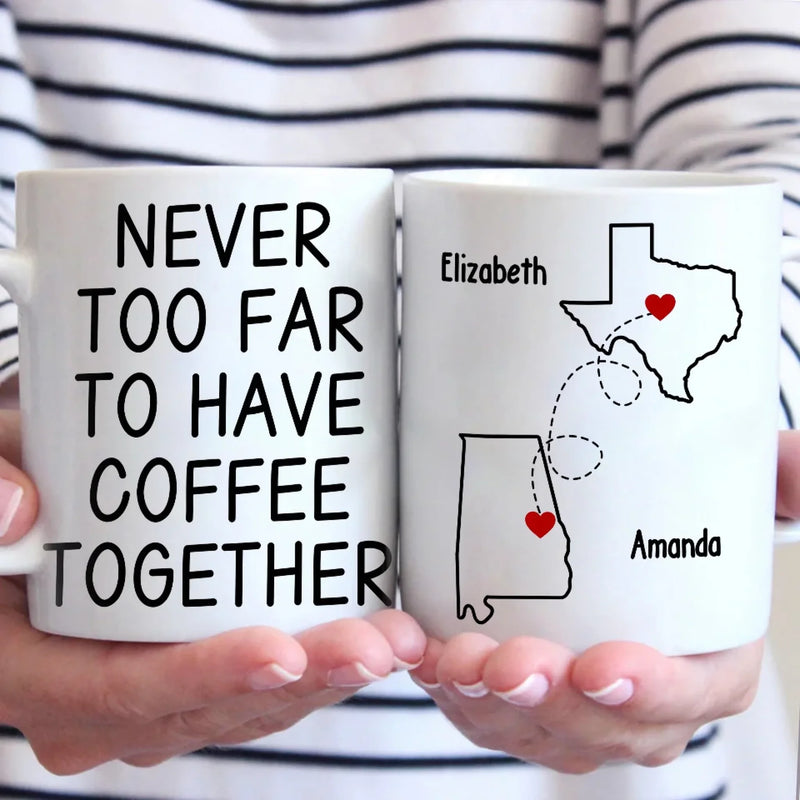 Custom Long Distance Mug - Personalized Best Friend Christmas Birthday Gifts For Women, Besties, Sisters, BFF - Never Too Far To Have Coffee Together