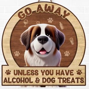 Unless You Have Alcohol And Dog Treats - Dog Personalized Custom Home Decor Wood Sign - House Warming Gift For Pet Owners, Pet Lovers